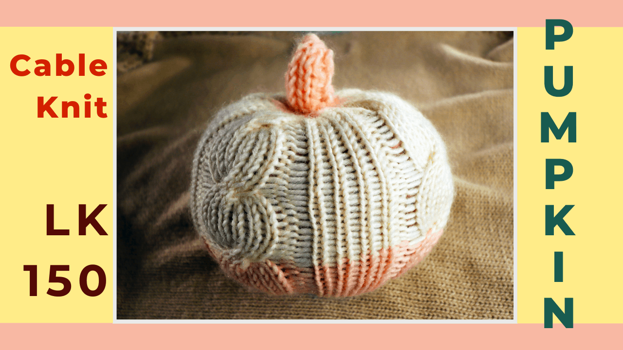 Machine knit a cable stitch pumpkin on the LK150 — Hand reformed stitches