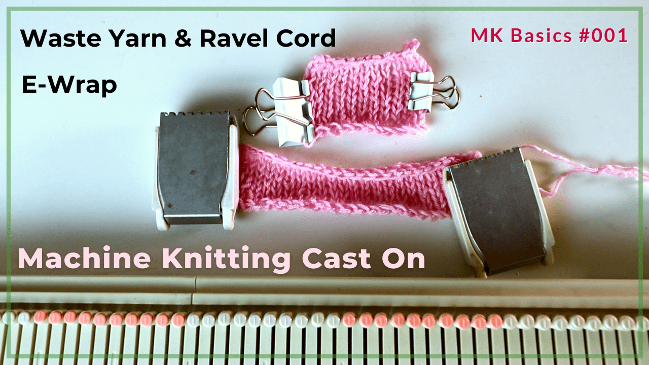Machine Knitting basics – Cast on with waste yarn, ravel cord, and e-wrap