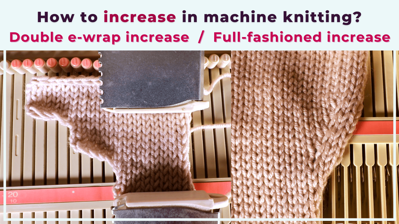 Machine knitting increases – the full-fashioned increase and double e-wrap